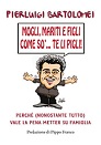 Pierluigi Bartolomei - "Mogli, mariti e figli, come so'... te li pigli"